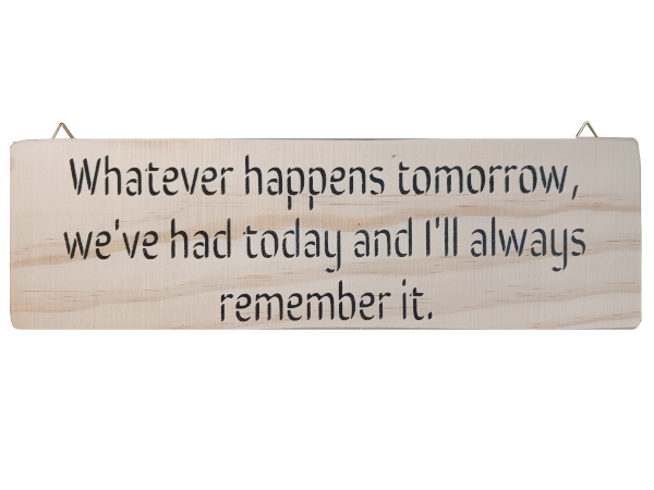 Whatever happens tomorrow, we've had today and I'll always remember it - Wall Art: Stencilled Sign